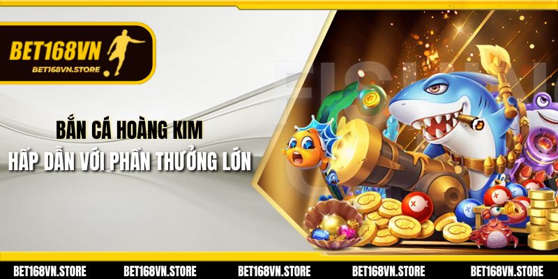 Bắn Cá Hoàng Kim - Trải Nghiệm Game Bắn Cá Đỉnh Cao 2025 2 Bắn Cá Hoàng Kim hấp dẫn với phần thưởng lớn