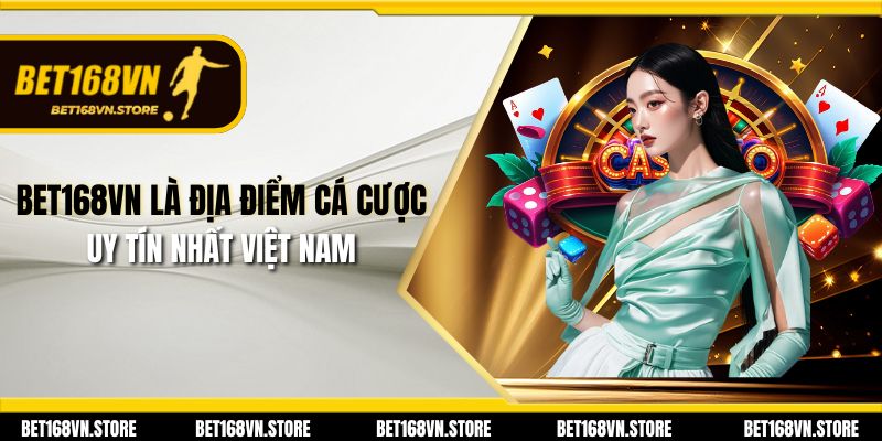 Bet168vn | Đăng Nhập Và Đăng Ký Bet168 Uy Tín Hàng Đầu 26 Bet168vn là địa điểm cá cược uy tín nhất Việt Nam