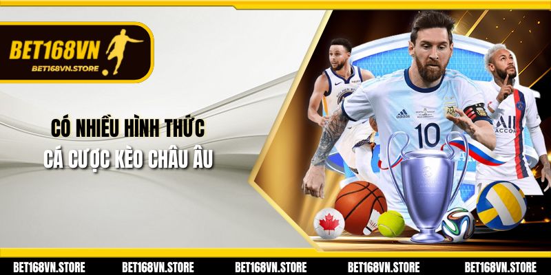 Kèo Châu Âu - Cách Để Thắng Lớn Trong Thể Thao 2025 2 Có nhiều hình thức cá cược kèo châu Âu