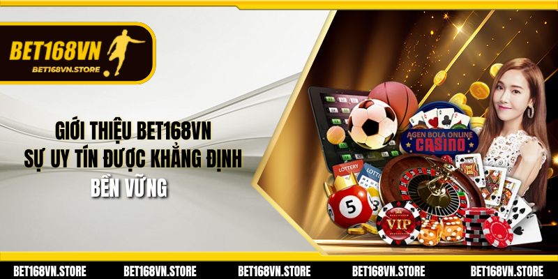 Giới Thiệu Bet168vn - Sân Chơi Giải Trí Trực Tuyến Đẳng Cấp 1 Giới thiệu Bet168vn - Sự uy tín được khẳng định bền vững
