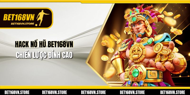 Hack Nổ Hũ Bet168vn - Sự Thật, Rủi Ro Và Lời Khuyên 2 Hack Nổ Hũ Bet168vn - Chiến Lược Đỉnh Cao