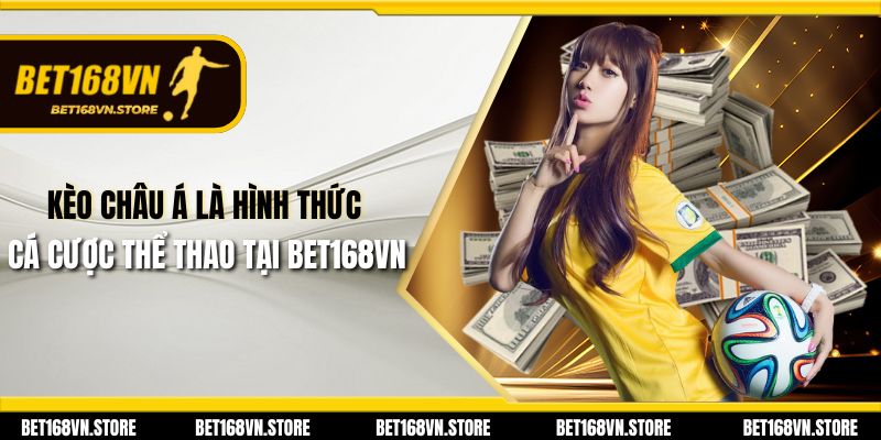 Kèo Châu Á - Hướng Dẫn Cách Chơi và Kinh Nghiệm Đặt Cược 2 Kèo Châu Á là hình thức cá cược thể thao tại Bet168vn