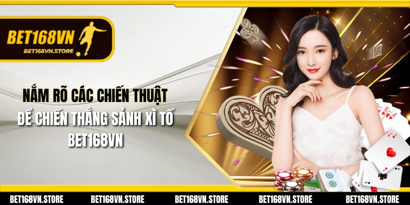 Xì Tố Online Bet168vn - Trải Nghiệm Giải Trí Hấp Dẫn 2025 2 Nắm rõ các chiến thuật để chiến thắng sảnh xì tố Bet168vn