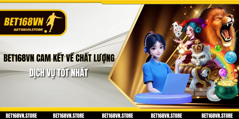 Giới Thiệu Bet168vn - Sân Chơi Giải Trí Trực Tuyến Đẳng Cấp 2 Bet168vn cam kết về chất lượng dịch vụ tốt nhất