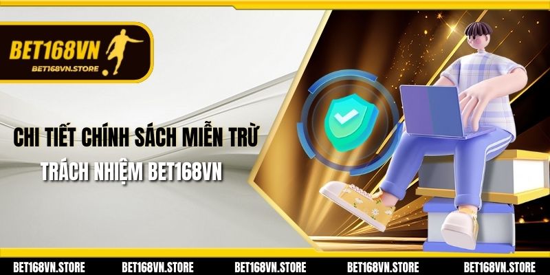 Miễn Trừ Trách Nhiệm - Những Quy Định Cần Biết Tại Bet168vn 2 Chi Tiết Chính Sách Miễn Trừ Trách Nhiệm Bet168vn