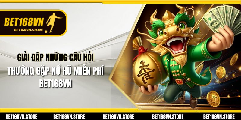 Nổ Hũ Miễn Phí Bet168vn - Cơ Hội Nhận Thưởng Hấp Dẫn 3 Giải đáp những câu hỏi thường gặp nổ hũ miễn phí Bet168vn