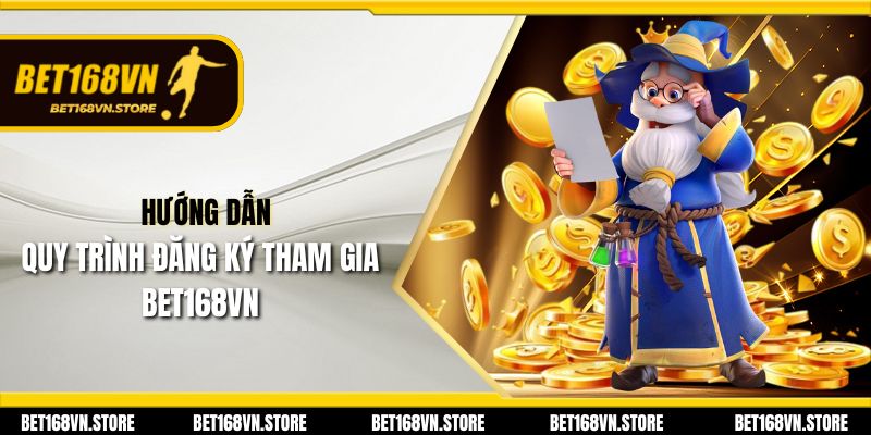 Đăng Ký Bet168vn - Khám Phá Thế Giới Game Đỉnh Cao 2 Hướng dẫn quy trình đăng ký tham gia Bet168vn