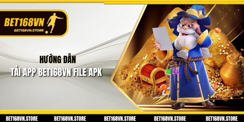 Tải App Bet168vn - Tham Gia Giải Trí Nhanh Chóng và Tiện Lợi 2 Hướng dẫn tải app Bet168vn file APK