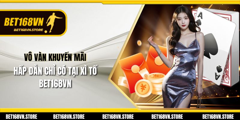 Xì Tố Online Bet168vn - Trải Nghiệm Giải Trí Hấp Dẫn 2025 3 Vô vàn khuyến mãi hấp dẫn chỉ có tại xì tố Bet168vn