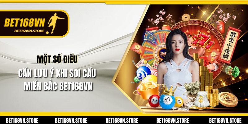 Soi Cầu Miền Bắc - Khám Phá Chiến Lược Dự Đoán Thắng Lợi 3 Một số điều cần lưu ý khi soi cầu miền Bắc Bet168vn