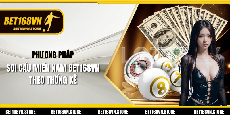 Soi Cầu Miền Nam - Khám Phá Chiến Lược Dự Đoán Thú Vị 2 Phương pháp soi cầu miền nam Bet168vn theo thống kê